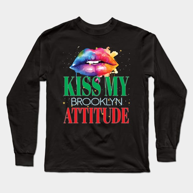 Kiss My Brooklyn Attitude BKLYN NY Fun Personality Sarcastic Long Sleeve T-Shirt by Envision Styles